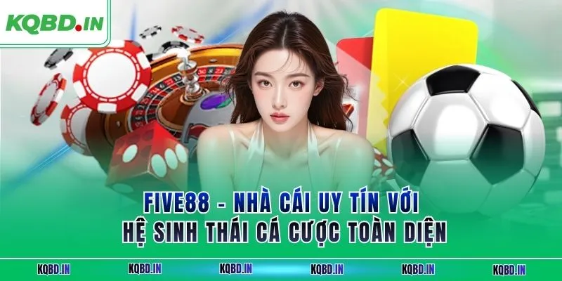 FIVE88 – Nhà Cái Uy Tín Với Hệ Sinh Thái Cá Cược Toàn Diện