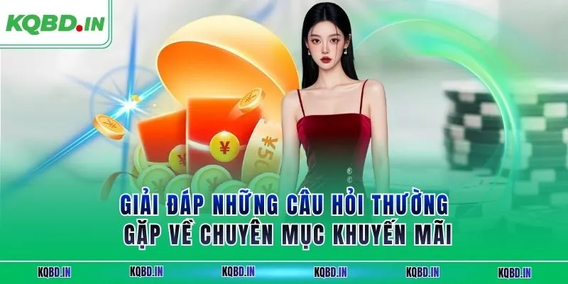 Giải đáp những câu hỏi thường gặp về chuyên mục khuyến mãi