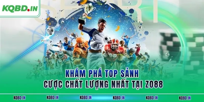 ZO88| Nền Tảng Cá Cược Trực Tuyến Chuyên Nghiệp Số 1 Châu Á 4 Khám phá top sảnh cược chất lượng nhất tại ZO88