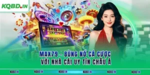 MAX79 – Bùng Nổ Cá Cược Với Nhà Cái Uy Tín Châu Á 35 max79