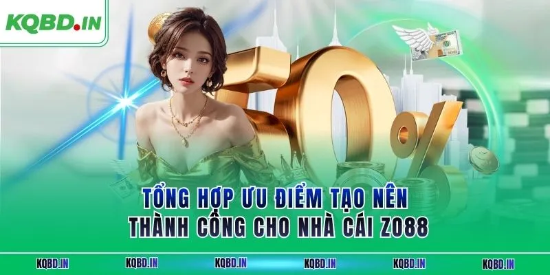ZO88| Nền Tảng Cá Cược Trực Tuyến Chuyên Nghiệp Số 1 Châu Á 3 Tổng hợp ưu điểm tạo nên thành công cho nhà cái ZO88