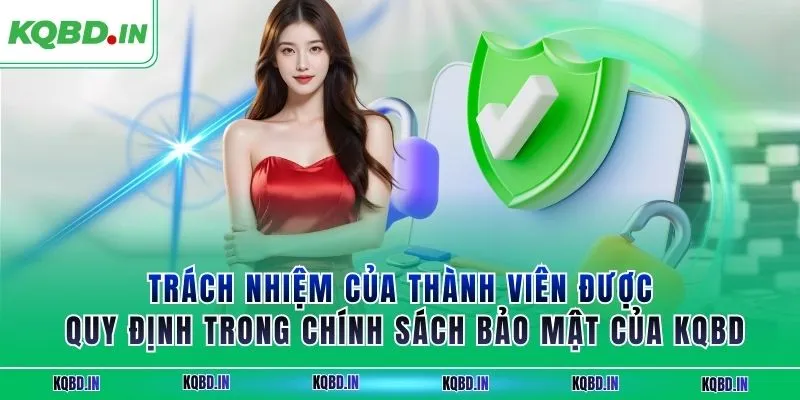 Trách nhiệm của thành viên được quy định trong chính sách bảo mật của 