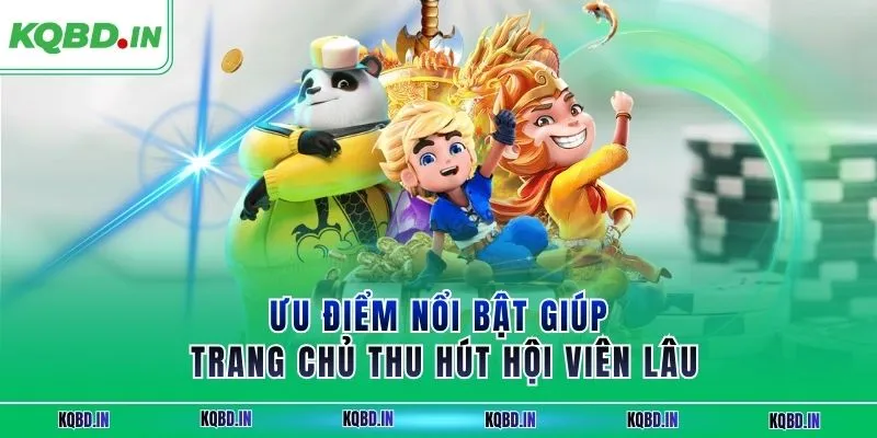 Ưu điểm nổi bật giúp trang chủ thu hút hội viên lâu 