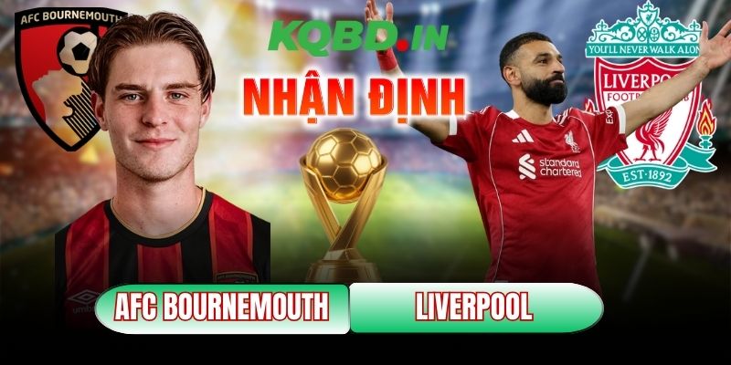 Nhận định bóng đá AFC Bournemouth vs Liverpool, 00h30 ngày 25/01 5 AFC Bournemouth vs Liverpool