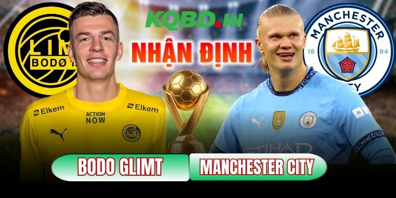 Nhận định bóng đá Bodo Glimt vs Manchester City, 00h45 ngày 21/01 11 Bodo Glimt vs Manchester City