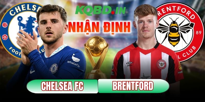 Nhận định bóng đá Chelsea vs Brentford, 22h00 ngày 17/01 4 Chelsea vs Brentford