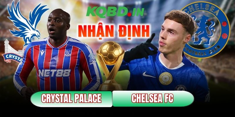 Nhận định bóng đá Crystal Palace vs Chelsea FC, 21h00 ngày 25/01 4 Crystal Palace vs Chelsea FC