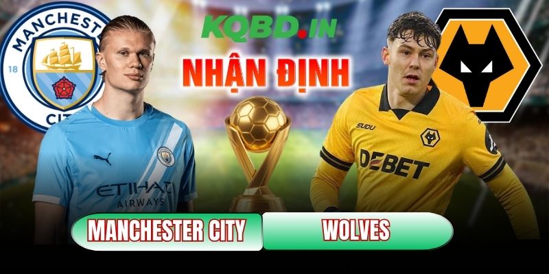 Nhận định bóng đá Manchester City vs Wolves, 22h00 ngày 24/01 6 Manchester City vs Wolves