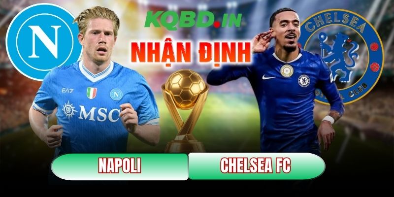 Nhận định bóng đá Napoli vs Chelsea FC, 03h00 ngày 29/01 1 Napoli vs Chelsea FC