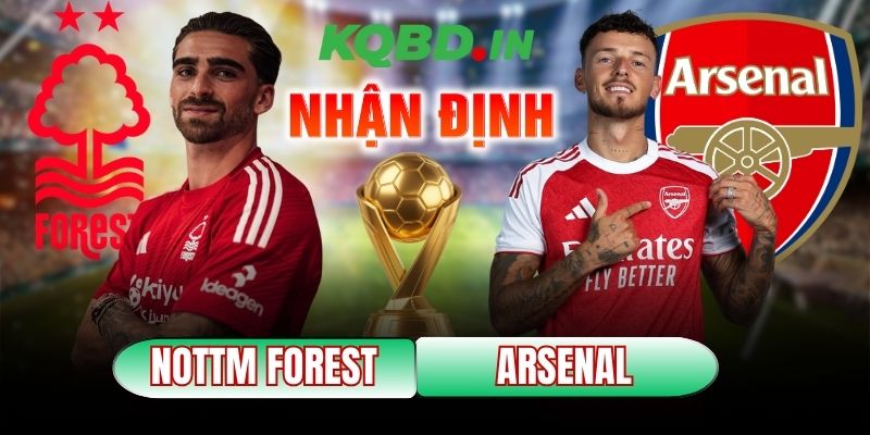 Nhận định bóng đá Nottingham Forest vs Arsenal, 00h30 ngày 18/01 3 Nottingham Forest vs Arsenal
