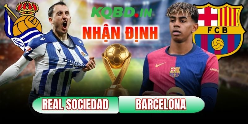 Nhận định bóng đá Real Sociedad vs Barcelona, 03h00 ngày 19/01 1 Real Sociedad vs Barcelona